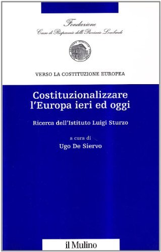 Costituzionalizzare l'Europa ieri ed oggi edito da Il Mulino
