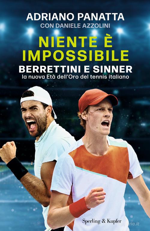 Niente è impossibile. Berrettini e Sinner: la nuova Età dell'Oro del tennis italiano di Adriano Panatta, Daniele Azzolini edito da Sperling & Kupfer