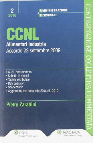 CCNL alimentari e industria. Accordo 22 settembre 2009 di Pietro Zarattini edito da Ipsoa