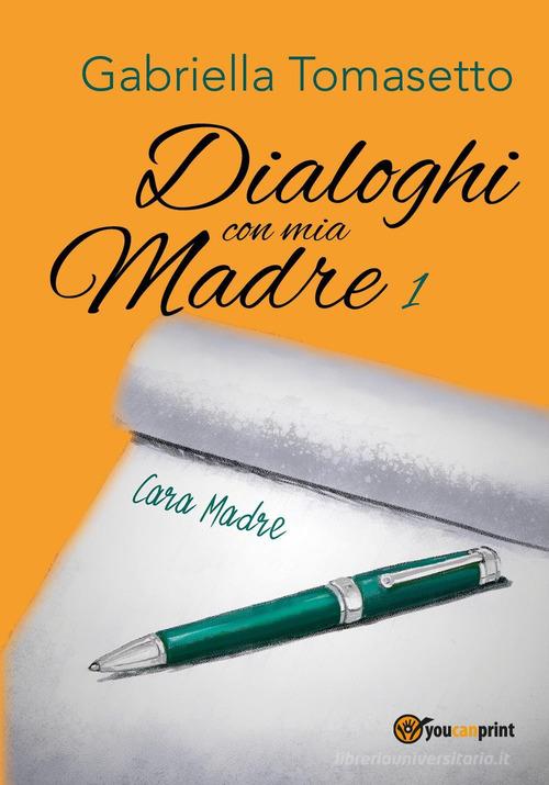 Dialoghi con mia madre vol.1 di Gabriella Tomasetto edito da Youcanprint