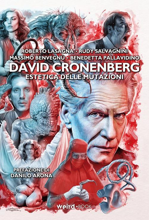 David Cronenberg. Estetica delle mutazioni di Roberto Lasagna, Rudy Salvagnini, Massimo Benvegnù edito da Weird Book