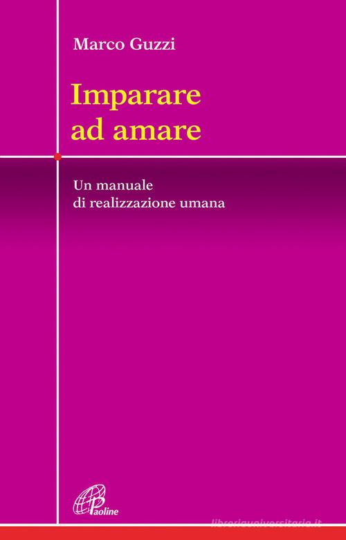 Imparare ad amare. Un manuale di realizzazione umana di Marco Guzzi edito da Paoline Editoriale Libri