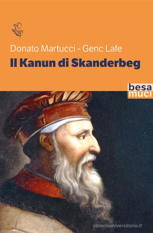 Il Kanun di Skanderbeg di Donato Martucci, Genc Lafe edito da Besa muci