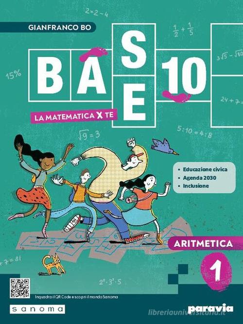 Base 10. La matematica per te. Con Aritmetica, Geometria, Cittadinanza STEM, Esercizi plus. Per la Scuola media. Con e-book. Con espansione online vol. 1 di Gianfranco Bo edito da Paravia