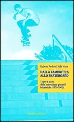 Dalla lambretta allo skateboard. Teorie e storia delle sottoculture giovanili (1950-2000) di Roberto Pedretti, Itala Vivan edito da Unicopli