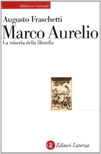 Marco Aurelio. La miseria della filosofia di Augusto Fraschetti edito da Laterza
