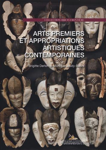 Arts premiers et appropriations artistiques contemporaines di Brigitte Derlon, Monique Jeudy-Ballini edito da Gangemi Editore