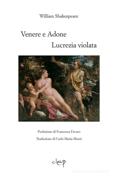 Venere e Adone-Lucrezia violata. Testo inglese a fronte. Ediz. bilingue di William Shakespeare edito da CLEUP