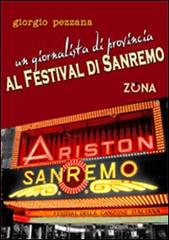 Un giornalista di provincia al Festival di Sanremo di Giorgio Pezzana edito da Zona