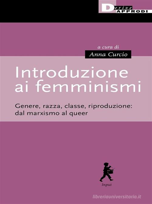 Introduzione ai femminismi. Genere, razza, classe, riproduzione: dal marxismo al queer edito da DeriveApprodi