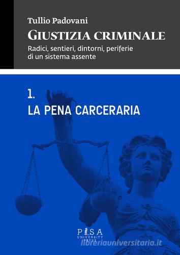Giustizia criminale vol.1 di Tullio Padovani edito da Pisa University Press
