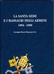 La Santa Sede e i massacri degli armeni (1894-1896) di Georges-Henri Ruyssen edito da Edizioni Orientalia Christiana