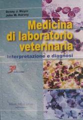 Medicina di laboratorio veterinaria: interpretazione e diagnosi di Denny J. Meyer, John W. Harvey edito da Antonio Delfino Editore