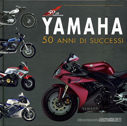 Yamaha. 50 anni di successi. Ediz. illustrata edito da Nada