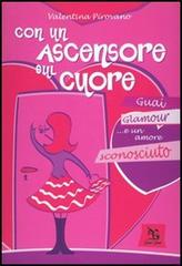 Con un ascensore sul cuore. Guai, glamour e... un amore sconosciuto di Valentina Pirovano edito da Greco e Greco