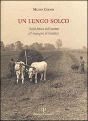 Un lungo solco. Dalla fatica dell'aratro all'impegno di sindaco di Muzio Cesari edito da Polistampa