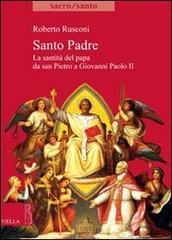 Santo padre. La santità del papa da San Pietro a Giovanni Paolo II di Roberto Rusconi edito da Viella