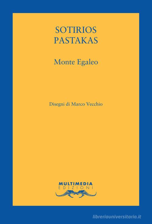 Monte Egaleo. Testo greco a fronte. Ediz. bilingue di Sotirios Pastakas edito da Multimedia Edizioni