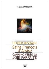 Olivier Messiaen. Saint François d'Assise. Cammino verso la joie parfaite di Silvia Corbetta edito da Zecchini