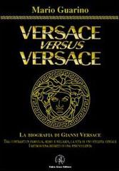 Versace versus Versace. Sesso e miliardi di Mario Guarino edito da Croce Libreria