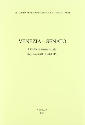 Venezia-Senato. Deliberazioni miste. Registro XXII (1344-1345). Testo latino a fronte edito da Ist. Veneto di Scienze