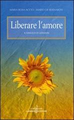Liberare l'amore. Il Vangelo di Giovanni di M. Rosa Aceto, Mario De Bernardis edito da Gabrielli Editori