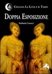Doppia esposizione di Stefania Caracci edito da Alpes Italia