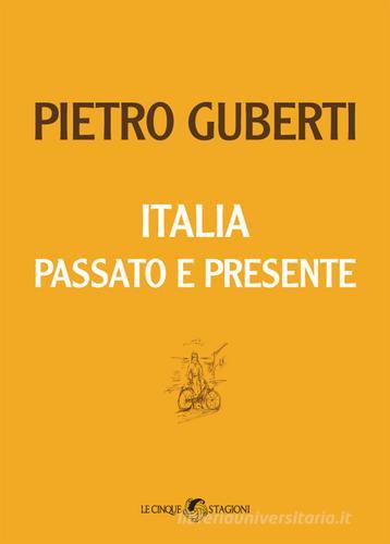 Italia passato e presente di Pietro Guberti edito da Le Cinque Stagioni