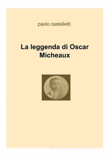 La leggenda di Oscar Micheaux di Paolo Castelletti edito da ilmiolibro self publishing