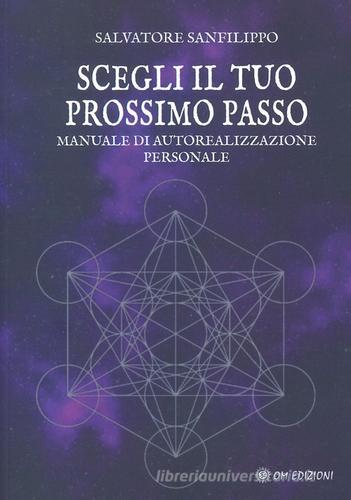 Scegli il tuo prossimo passo. Manuale di autorealizzazione personale di Salvatore Sanfilippo edito da OM