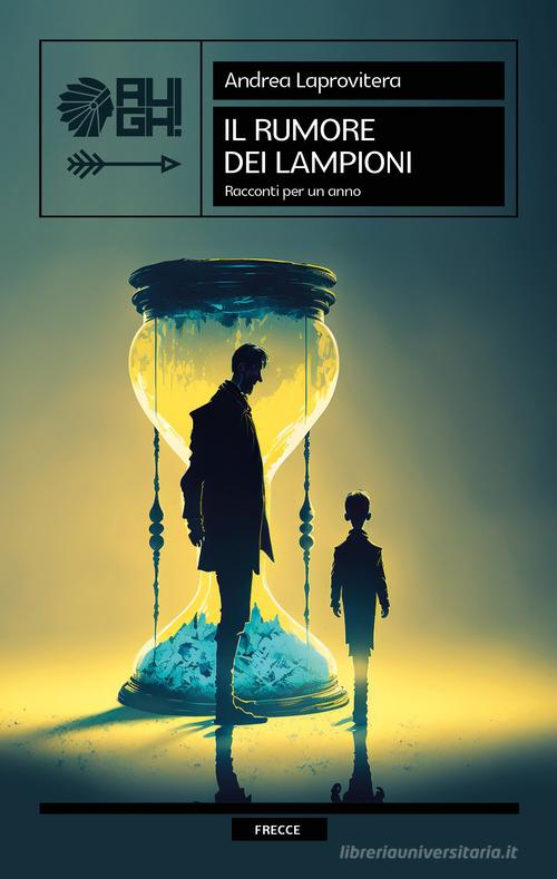 Libro Il rumore dei lampioni. Racconti per un anno di Andrea Laprovitera Frecce di Augh!