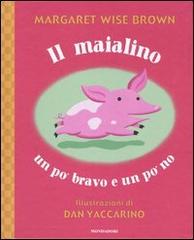 Il maialino un po' bravo e un po' no di Wise Brown Margaret, Dan Yaccarino edito da Mondadori