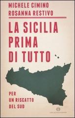 La Sicilia prima di tutto. Per un riscatto del sud di Michele Cimino, Rosanna Restivo edito da Mondadori