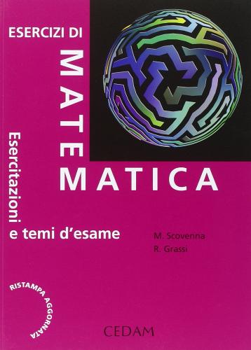 Esercizi di matematica. Esercitazioni e temi d'esame di Marina Scovenna, Rosanna Grassi edito da CEDAM