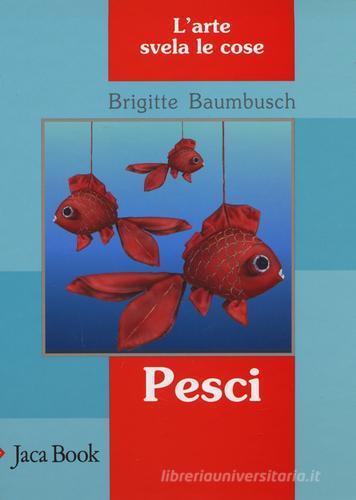 Pesci. L'arte svela le cose di Brigitte Baumbusch edito da Jaca Book