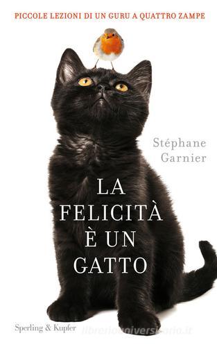 La felicità è un gatto di Stéphane Garnier edito da Sperling & Kupfer