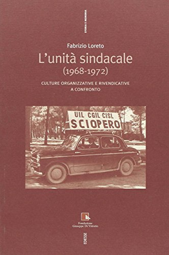 L' unità sindacale (1968-1972). Culture organizzative e rivendicative a confronto di Fabrizio Loreto edito da Futura