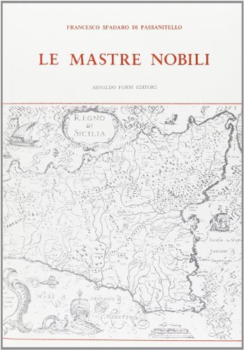 Le mastre nobili (rist. anast. 1938) di Francesco Spadaro di Passanitello edito da Forni