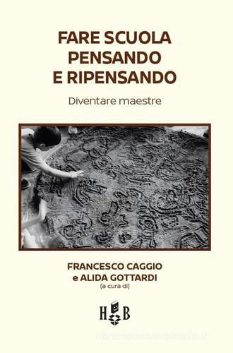 Fare scuola pensando e ripensando. Diventare maestre edito da Homeless Book