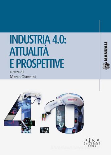 Industria 4.0: attualità e prospettive edito da Pisa University Press