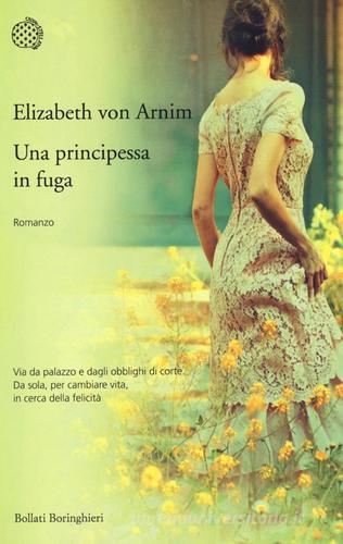 Una principessa in fuga di Elizabeth Arnim edito da Bollati Boringhieri