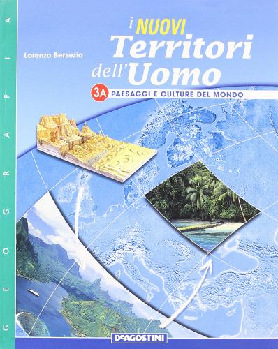 I nuovi territori dell'uomo. Modulo 3A-3B. Con atlante. Per la Scuola media di Lorenzo Bersezio edito da De Agostini Scuola