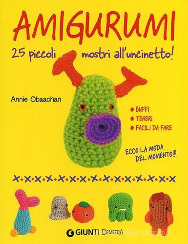 Amigurumi. 25 piccoli mostri all'uncinetto di Annie Obaachan edito da Demetra