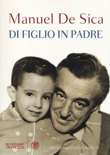 Di figlio in padre di Manuel De Sica edito da Bompiani