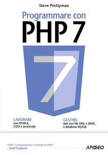 Programmare con PHP 7 di Steve Prettyman edito da Apogeo