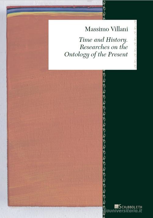 Time and history. Researches on the ontology of the present di Massimo Villani edito da Inschibboleth