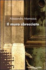 Il muro sbrecciato di Alessandro Marrocco edito da Gruppo Albatros Il Filo