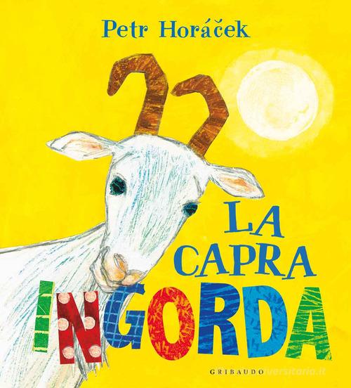 La capra ingorda. Ediz. a colori di Petr Horácek edito da Gribaudo