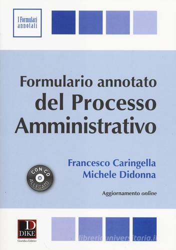 Formulario annotato del processo amministrativo. Con CD-ROM di Francesco Caringella, Michele Didonna edito da Dike Giuridica Editrice