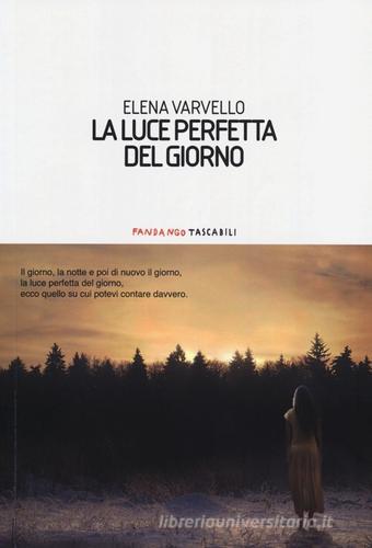 La luce perfetta del giorno di Elena Varvello edito da Fandango Libri